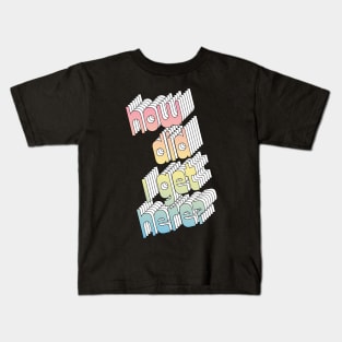 How Did I Get Here? 80s Music Fan Design Kids T-Shirt